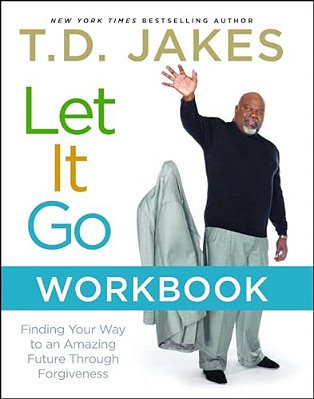 Let It Go Workbook: Finding Your Way To An Amazing Future Through Forgiveness-..