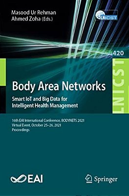 Body Area Networks. Smart Iot And Big Data For Intelligent Health Management: 16Th Eai International Conference, Bodynets 2021, Virtual Event, October-..