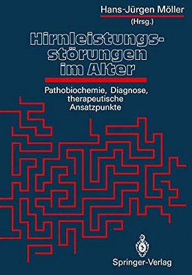 Hirnleistungsstörungen Im Alter: Pathobiochemie, Diagnose, Therapeutische Ansatzpunkte-..