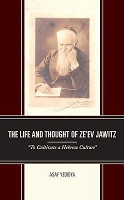 The Life And Thought Of Ze'Ev Jawitz: "To Cultivate A Hebrew Culture"-..