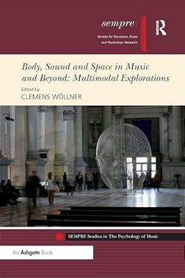 Body, Sound And Space In Music And Beyond: Multimodal Explorations-..