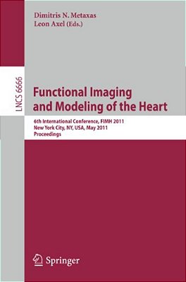 Functional Imaging And Modeling Of The Heart: 6Th International Conference, Fimh 2011, New York City, Ny, USA, May 25-27, 2011, Proceedings-..