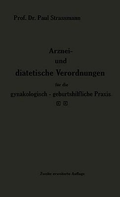 Arznei- Und Diätetische Verordnungen Für Die Gynäkologisch-Geburtshilfliche Praxis Aus Der Frauenklinik-..