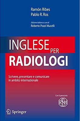 Inglese Per Radiologi: Scrivere, Presentare E Comunicare In Ambito Internazionale-..
