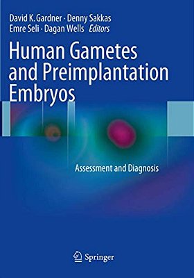 Human Gametes And Preimplantation Embryos: Assessment And Diagnosis-..