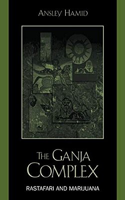 The Ganja Complex: Rastafari And Marijuana-..