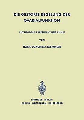 Die Gestörte Regelung Der Ovarialfunktion: Physiologie, Experiment Und Klinik-..