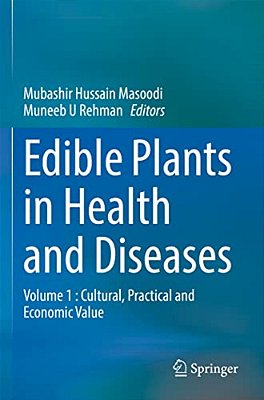 Edible Plants In Health And Diseases: Volume 1: Cultural, Practical And Economic Value-..