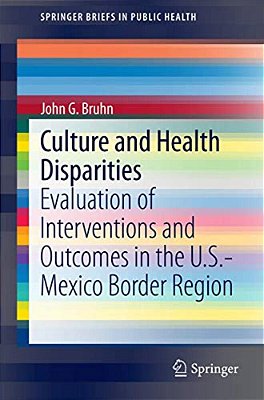 Culture And Health Disparities: Evaluation Of Interventions And Outcomes In The U. S.-Mexico Border Region-..
