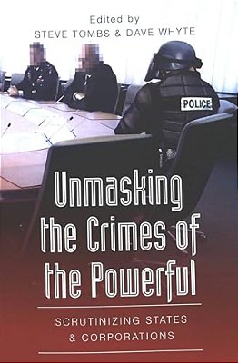 Unmasking The Crimes Of The Powerful: Scrutinizing States And Corporations-..