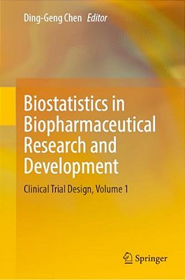 Biostatistics In Biopharmaceutical Research And Development: Clinical Trial Design, Volume 1-..
