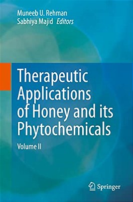Therapeutic Applications Of Honey And Its Phytochemicals: Volume II-..