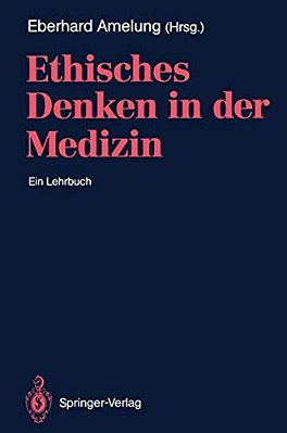 Ethisches Denken In Der Medizin: Ein Lehrbuch-..