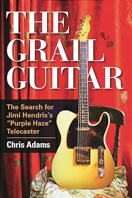 The Grail Guitar: The Search For Jimi Hendrix's Purple Haze Telecaster-..