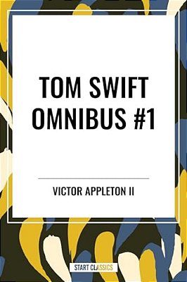 Tom Swift And His Motor-Cycle, Tom Swift And His Motor-Boat, Tom Swift And His Airship-..