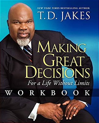 Making Great Decisions Workbook: For A Life Without Limits-..
