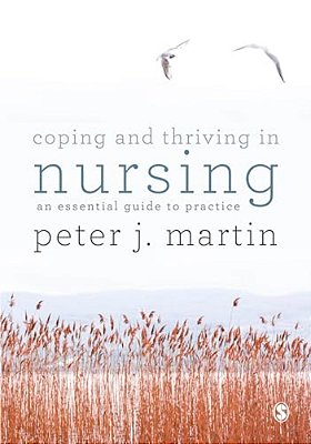 Coping And Thriving In Nursing: An Essential Guide To Practice-..