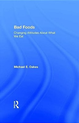 Bad Foods: Changing Attitudes About What We Eat-..
