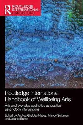 Routledge International Handbook Of Wellbeing Arts: Arts And Everyday Aesthetics As Positive Psychology Interventions-..