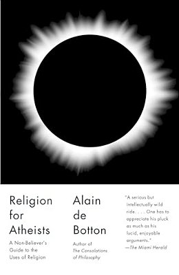 Religion For Atheists: A Non-Believer's Guide To The Uses Of Religion-..