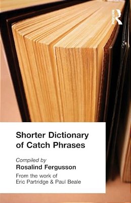 Shorter Dictionary Of Catch Phrases-..