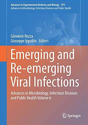 Emerging And Re-Emerging Viral Infections: Advances In Microbiology, Infectious Diseases And Public Health Volume 6-..