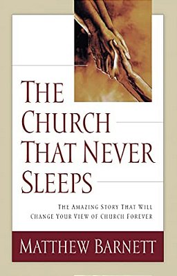 The Church That Never Sleeps: The Amazing Story That Will Change Your View Of Church Forever-..