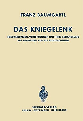Das Kniegelenk: Erkrankungen, Verletzungen Und Ihre Behandlung Mit Hinweisen Für Die Begutachtung-..