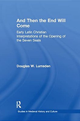 And Then The End Will Come: Early Latin Christian Interpretations Of The Opening Of The Seven Seals-..
