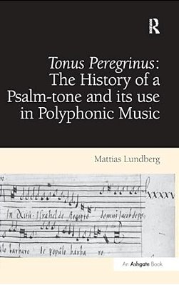 Tonus Peregrinus: The History Of A Psalm-Tone And Its Use In Polyphonic Music-..