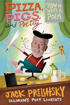 Pizza, Pigs, And Poetry: How To Write A Poem-..