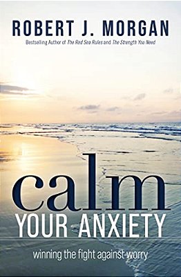 Calm Your Anxiety: Winning The Fight Against Worry-..