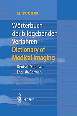 Wörterbuch Der Bildgebenden Verfahren/Dictionary Of Medical Imaging: Deutsch/Englisch, English/German-..