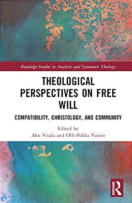 Theological Perspectives On Free Will: Compatibility, Christology, And Community-..