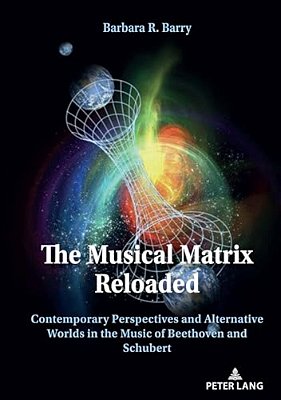The Musical Matrix Reloaded: Contemporary Perspectives And Alternative Worlds In The Music Of Beethoven And Schubert-..