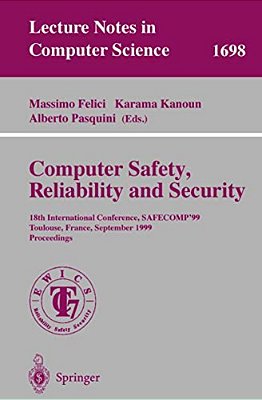 Computer Safety, Reliability And Security: 18Th International Conference, Safecomp'99, Toulouse, France, September 27-29, 1999, Proceedings-..