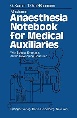 Machame Anaesthesia Notebook For Medical Auxiliaries: With Special Emphasis On The Developing Countries-..