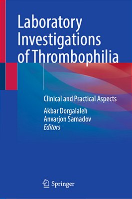 Laboratory Investigations Of Thrombophilia: Clinical And Practical Aspects-..