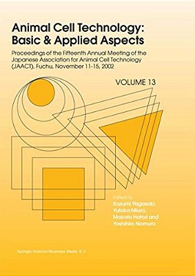 Animal Cell Technology: Basic & Applied Aspects: Proceedings Of The Fifteenth Annual Meeting Of The Japanese Association For Animal Cell Technology (J-..
