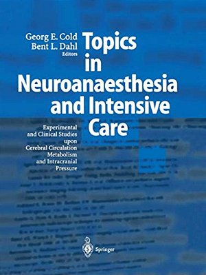 Topics In Neuroanaesthesia And Neurointensive Care: Experimental And Clinical Studies Upon Cerebral Circulation, Metabolism And Intracranial Pressure-..