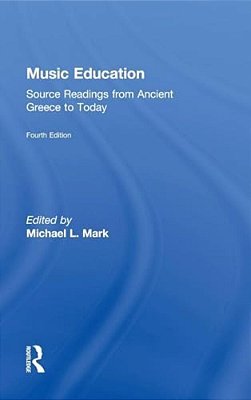 Music Education: Source Readings From Ancient Greece To Today-..