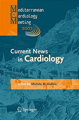 Current News In Cardiology: Proceedings Of The Mediterranean Cardiology Meeting 2007 (Taormina May 20-22, 2007)-..