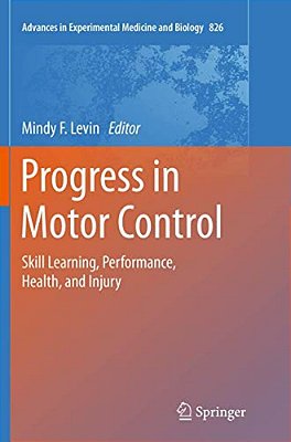 Progress In Motor Control: Skill Learning, Performance, Health, And Injury-..