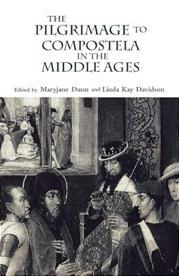 The Pilgrimage To Compostela In The Middle Ages: A Book Of Essays-..