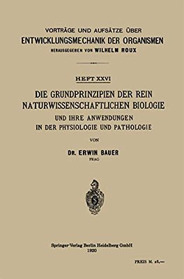 Die Grundprinzipien Der Rein Naturwissenschaftlichen Biologie Und Ihre Anwendungen In Der Physiologie Und Pathologie-..
