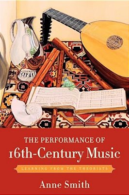 The Performance Of 16Th-Century Music: Learning From The Theorists-..