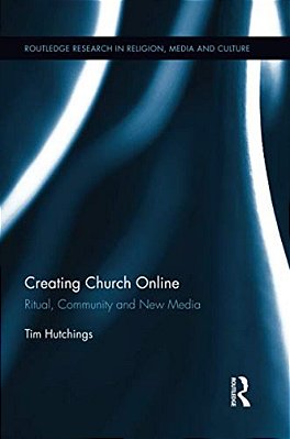 Creating Church Online: Ritual, Community And New Media-..
