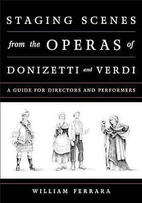 Staging Scenes From The Operas Of Donizetti And Verdi: A Guide For Directors And Performers-..