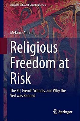 Religious Freedom At Risk: The Eu, French Schools, And Why The Veil Was Banned-..