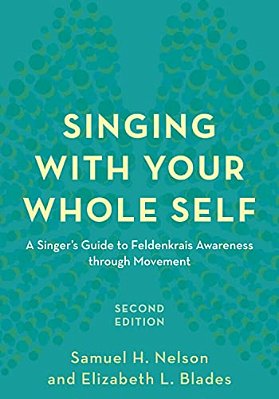 Singing With Your Whole Self: A Singer's Guide To Feldenkrais Awareness Through Movement-..